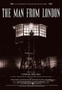 alt=A shadowy figure stands at the window of an illuminated hexagonal viewing tower with a ladder in front for access. The surroundings are darkened with the exception of dimly lit multi-storey buildings in the background. Above the tower in capital letters the title of the film, THE MAN FROM LONDON, appears accompanied by a note reading "In Competition Festival du Cannes 2007" with the festival's logo on either side. At the foot of the poster, below the tower, the film's production credits are superimposed. and below it is listed the production credits.
